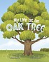 Cover of My Life As an Oak Tree