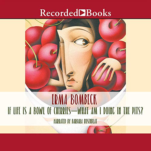 Cover of If Life is a Bowl of Cherries, What Am I Doing in the Pits?