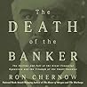 Cover of The Death of the Banker: The Decline and Fall of the Great Financial Dynasties and the Triumph of the Small Investor