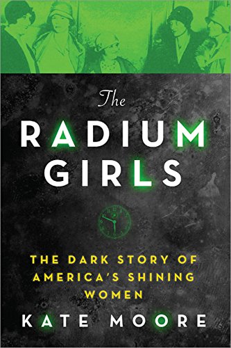 Cover of The Radium Girls: The Dark Story of America's Shining Women