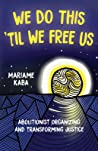 Cover of We Do This 'til We Free Us: Abolitionist Organizing and Transforming Justice