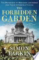Cover of The Forbidden Garden: The Botanists of Besieged Leningrad and Their Impossible Choice
