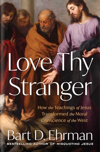 Cover of Love Thy Stranger: How the Teachings of Jesus Transformed the Moral Conscience of the West