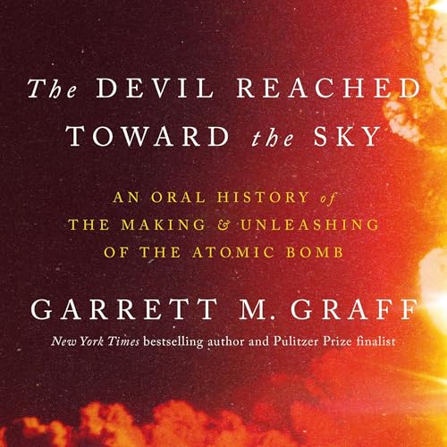Cover of The Devil Reached Toward the Sky: An Oral History of the Making and Unleashing of the Atomic Bomb