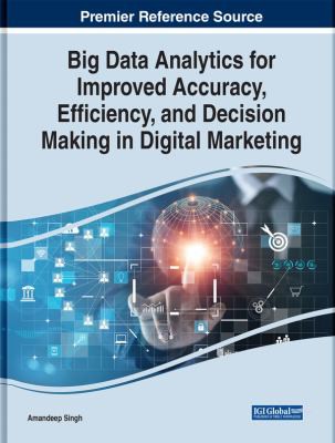 Cover of Big Data Analytics for Improved Accuracy, Efficiency, and Decision Making in Digital Marketing