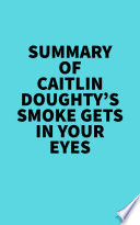 Cover of Summary of Caitlin Doughty's Smoke Gets in Your Eyes