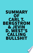 Cover of Summary of Carl T. Bergstrom & Jevin D. West's Calling Bullshit