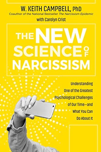 Cover of The New Science of Narcissism: Understanding One of the Greatest Psychological Challenges of Our Time―and What You Can Do About It