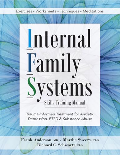 Cover of Internal Family Systems Skills Training Manual: Trauma-Informed Treatment for Anxiety, Depression, PTSD & Substance Abuse