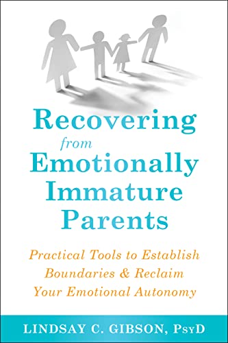 Cover of Recovering from Emotionally Immature Parents: How to Reclaim Your Emotional Autonomy and Find Personal Happiness