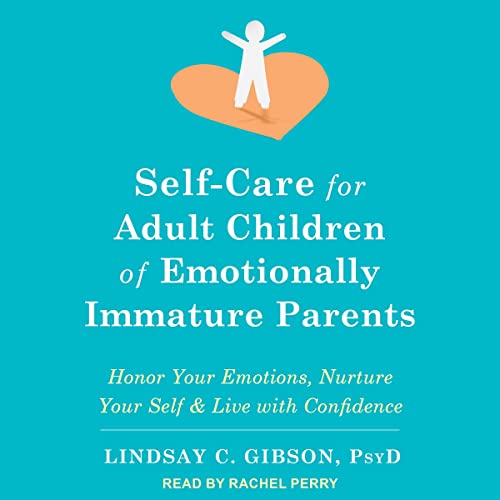 Cover of Self-Care for Adult Children of Emotionally Immature Parents: Honor Your Emotions, Nurture Your Self & Live with Confidence