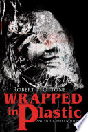 Cover of Wrapped in Plastic and Other Sweet Nothings