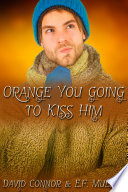 Cover of Orange You Going to Kiss Him