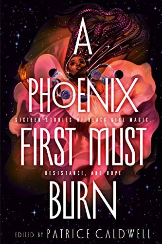 Cover of A Phoenix First Must Burn: Sixteen Stories of Black Girl Magic, Resistance, and Hope