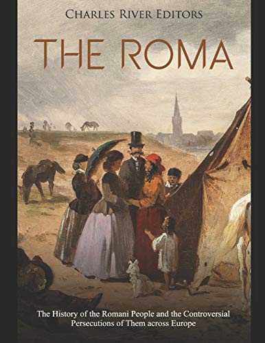 Cover of The Roma: The History of the Romani People and the Controversial Persecutions of Them across Europe