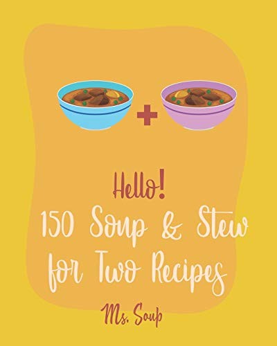 Cover of Hello! 150 Soup & Stew for Two Recipes
