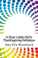 Cover of A Dear Little Girl's Thanksgiving Holidays