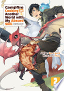 Cover of Campfire Cooking in Another World with My Absurd Skill: Volume 2