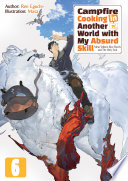 Cover of Campfire Cooking in Another World with My Absurd Skill: Volume 6