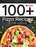 Cover of 100+ Pizza Recipes. Pizza Cookbook: 100 Ways to Making Pizza