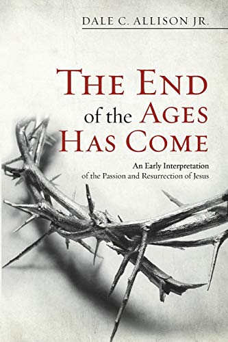 Cover of The End of the Ages Has Come: An Early Interpretation of the Passion and Resurrection of Jesus