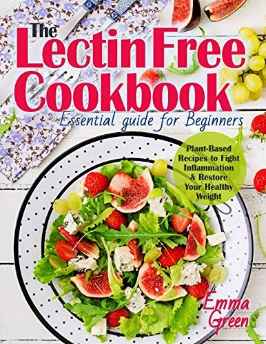 Cover of Lectin Free Cookbook: The Essential Guide for Beginners. Plant-Based Recipes to Fight Inflammation & Restore Your Healthy Weight