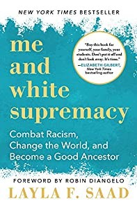 Cover of Me and White Supremacy: Combat Racism, Change the World, and Become a Good Ancestor