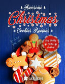 Cover of Awesome Christmas Cookies Recipes. Easy Holiday Cookies