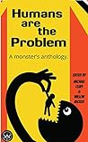 Cover of Humans Are The Problem: A Monster's Anthology