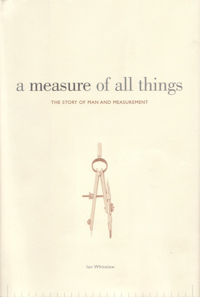Cover of A Measure of All Things: The Story of Man and Measurement