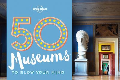 Cover of 50 Museums to Blow Your Mind