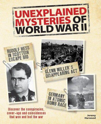 Cover of Unexplained Mysteries of World War II: Discover the Conspiracies, Cover-ups and Coincidences that Won and Lost the War