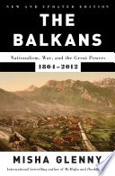 Cover of The Balkans: Nationalism, War, and the Great Powers, 1804-2012