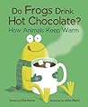Cover of Do Frogs Drink Hot Chocolate?: How Animals Keep Warm