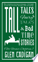 Cover of Tall Tales, Fairy Tales, and Bedtime Stories (For Former Children)
