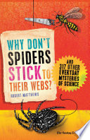 Cover of Why Don't Spiders Stick to Their Webs?: And 317 Other Everyday Mysteries of Science