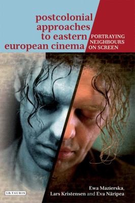 Cover of Postcolonial Approaches To Eastern European Cinema Portraying Neighbours Onscreen