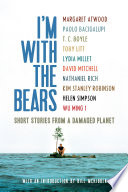 Cover of I'm With the Bears: Short Stories from a Damaged Planet