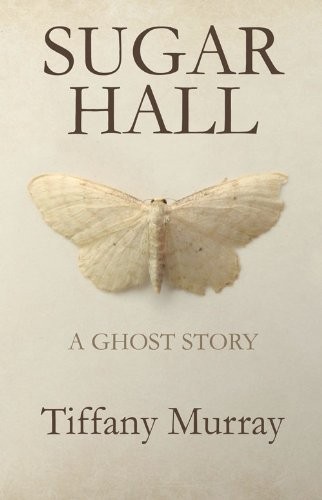 Cover of Sugar Hall: A Ghost Story