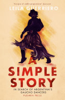Cover of A Simple Story: In Search of Argentina's Gaucho Dancers