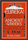 Cover of Eureka!: Everything You Ever Wanted to Know About the Ancient Greeks but Were Afraid to Ask