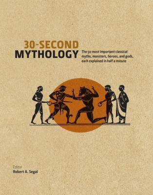 Cover of 30second Mythology The 50 Most Important Greek And Roman Myths Monsters Heroes And Gods Each Explained In Half A Minute