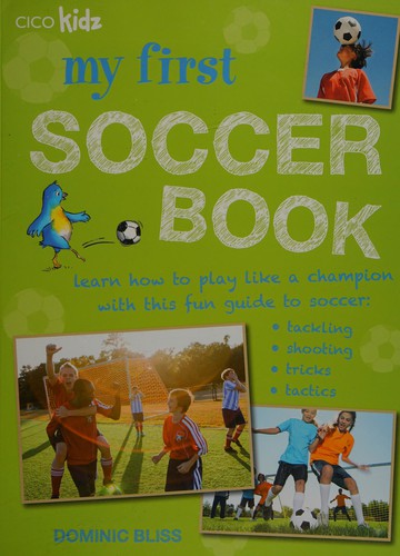 Cover of My First Soccer Book : Learn How to Play Like a Champion with This Fun Guide to Soccer