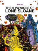 Cover of The 6 Voyages of Lone Sloane