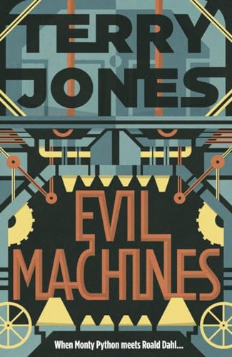 Cover of Evil Machines: When Monty Python Meets Roald Dahl…