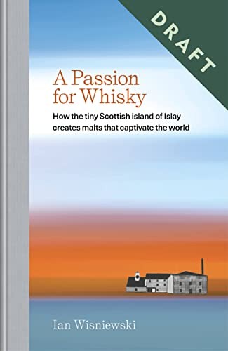 Cover of A Passion for Whisky : How the tiny Scottish island of Islay creates malts that captivate the world