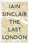 Cover of The Last London: True Fictions from an Unreal City