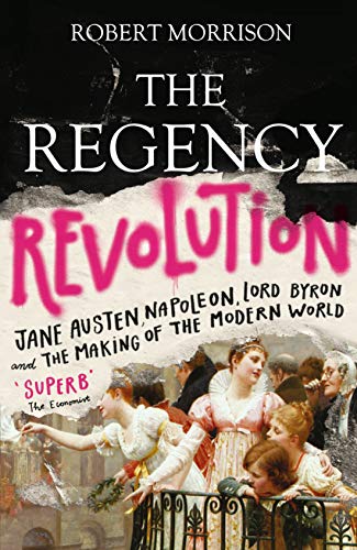 Cover of The Regency Revolution: Jane Austen, Napoleon, Lord Byron and the Making of the Modern World