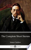 Cover of The Complete Short Stories by Anton Chekhov - Delphi Classics (Illustrated)