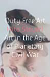 Cover of Duty Free Art: Art in the Age of Planetary Civil War